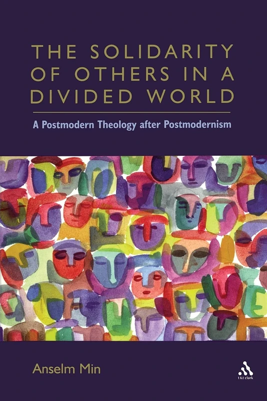 The Solidarity of Others in a Divided World: A Postmodern Theology After Postmodernism