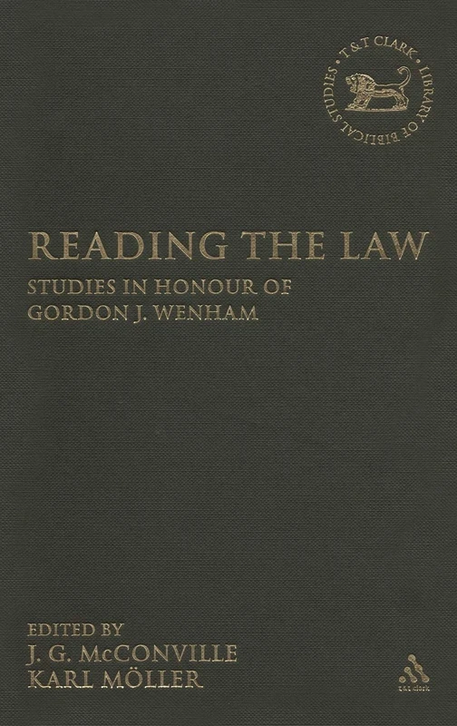 Reading the Law: Studies in Honour of Gordon J. Wenham: v. 461 (The Library of Hebrew Bible/Old Testament Studies)