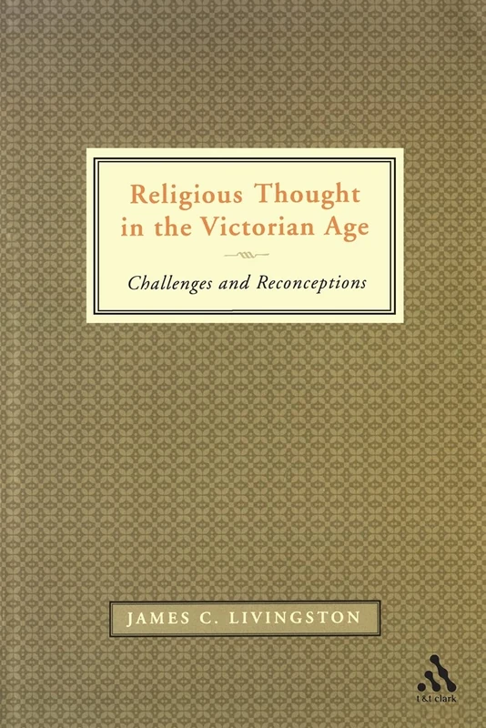 Religious Thought in the Victorian Age: Challenges And Reconceptions