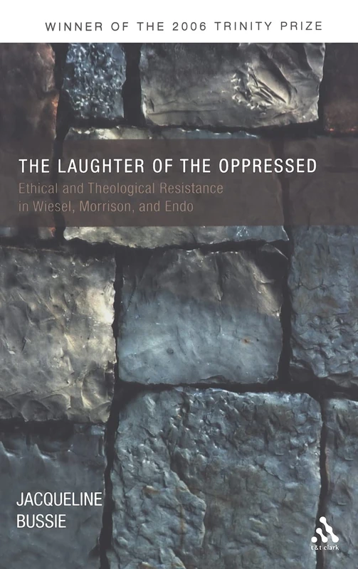 The Laughter of the Oppressed (T&t Clark): Ethical and Theological Resistance in Wiesel, Morrison, and Endo - Image 1
