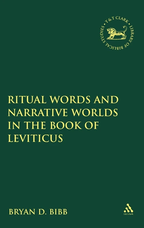 Ritual Words and Narrative: Worlds in the Book of Leviticus (Library of Hebrew Bible/Old Testament Studies): v. 480