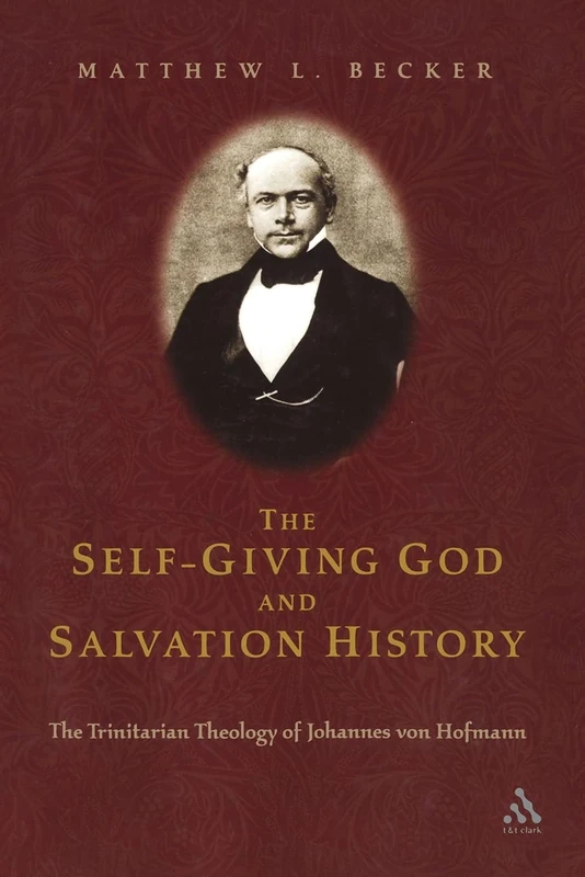The Self-Giving God and Salvation History: The Trinitarian Theology Of Johannes Von Hofmann: 1