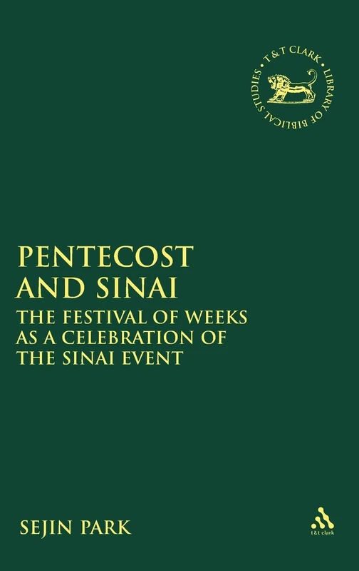 Pentecost and Sinai: The Festival of Weeks as a Celebration of the Sinai Event (Library of Hebrew Bible/Old Testament Studies): v. 342 - Image 1