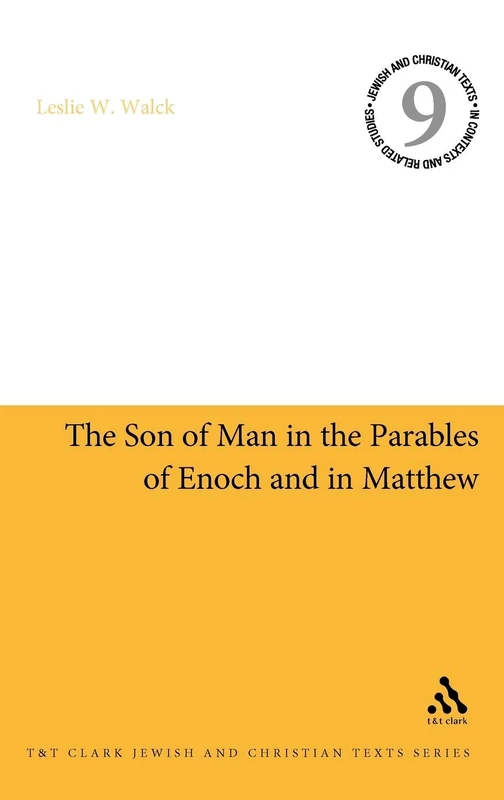 The Son of Man in the Parables of Enoch and in Matthew (Jewish & Christian Texts in Contexts and Related Studies): 7