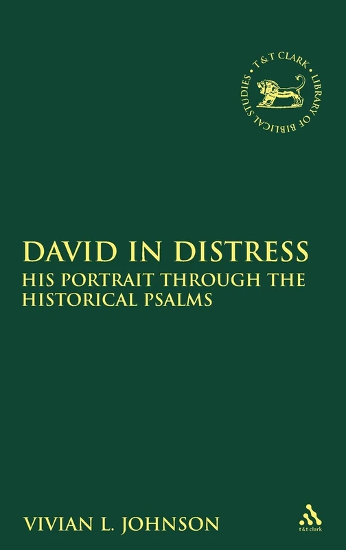 David in Distress: His Portrait Through the Historical Psalms (Library of Hebrew Bible/Old Testament Studies): v. 505