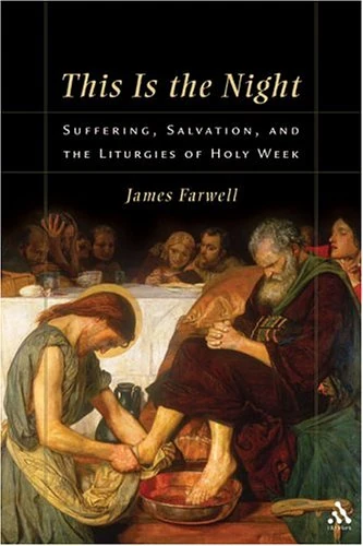This is the Night: Suffering, Salvation, and the Liturgies of Holy Week