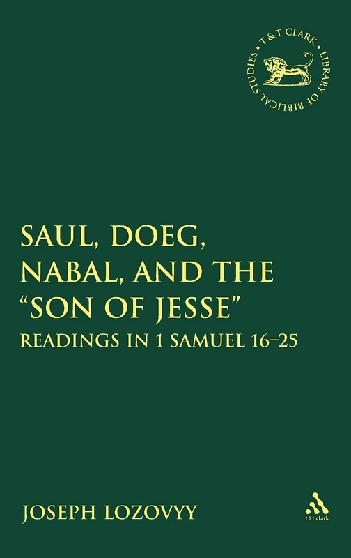 Saul, Doeg, Nabal, and the "Son of Jesse": Readings in 1 Samuel 16-25 (Library of Hebrew Bible/Old Testament Studies): v. 497