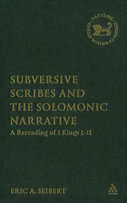 T&T Clark Subversive Scribes and the Solomonic Narrative Book
