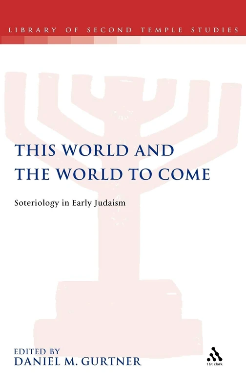 This World and the World to Come: Soteriology in Early Judaism (Library of Second Temple Studies): 74