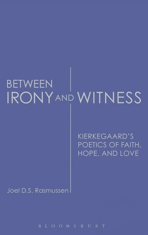 T&T Clark - Between Irony and Witness: Kierkegaard's Poetics
