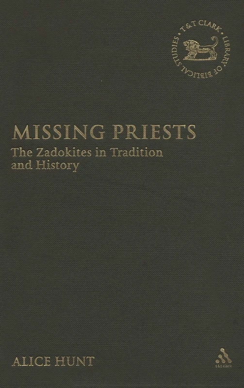 Missing Priests: The Zadokites in Tradition and History: v. 452 (The Library of Hebrew Bible/Old Testament Studies)