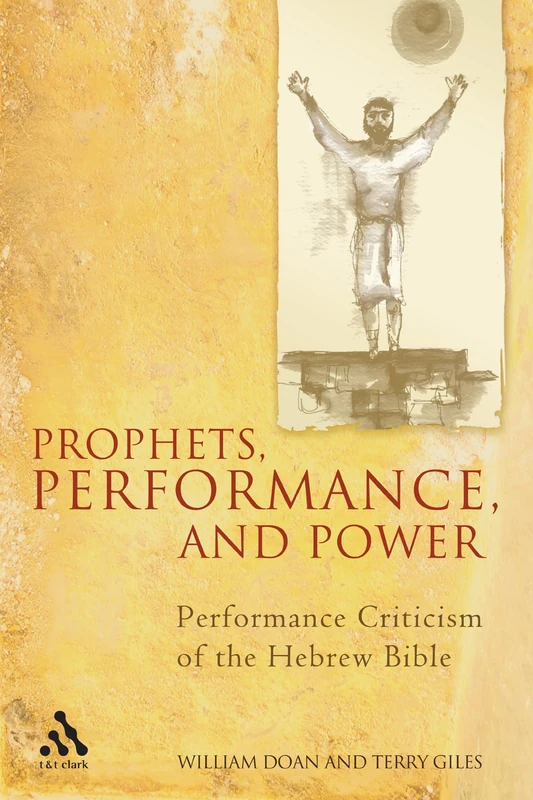 Prophets, Performance, And Power: Performance Criticism of the Hebrew Bible