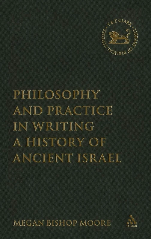 T&T Clark - Philosophy and Practice in Writing a History of Israel