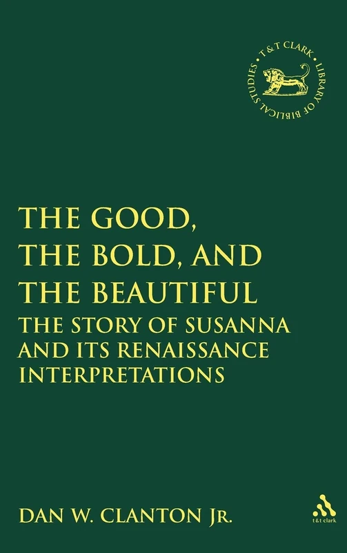 The Good, the Bold, and the Beautiful: The Story of Susanna and its Renaissance Interpretations: 430 (The Library of Hebrew Bible/Old Testament Studies) - Image 1