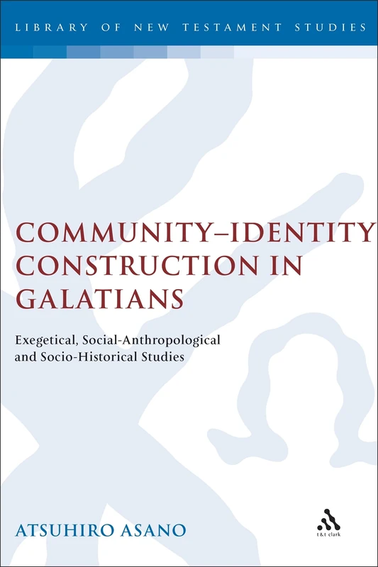 Community-Identity Construction in Galatians: Exegetical, Social-Anthropological and Socio-Historical Studies: v. 285 (The Library of New Testament Studies)