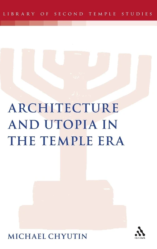 Architecture and Utopia in the Temple Era: 58 (The Library of Second Temple Studies)