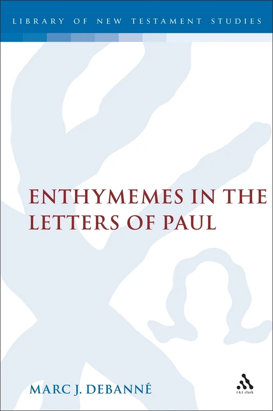 Enthymemes in the Letters of Paul: v. 303 (The Library of New Testament Studies)