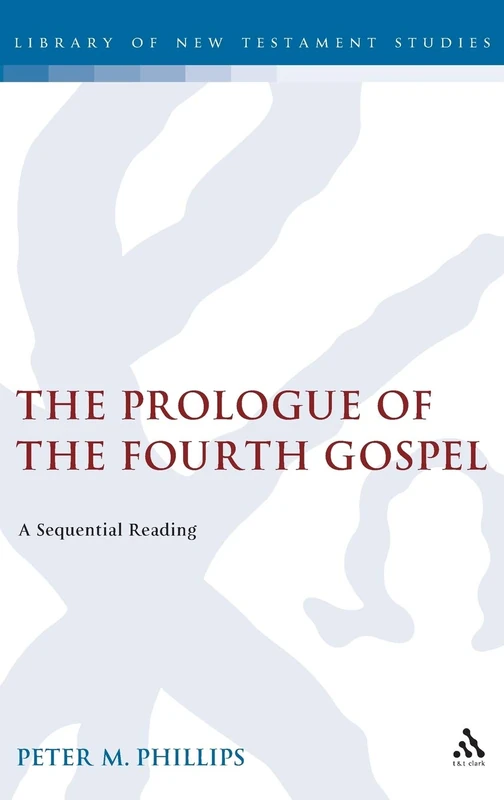 The Prologue of the Fourth Gospel: A Sequential Reading: v. 294 (The Library of New Testament Studies)