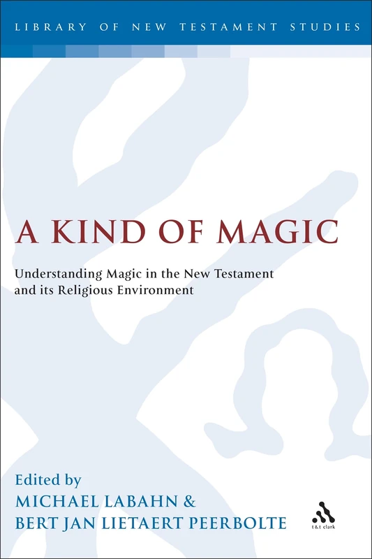 Bloomsbury A Kind of Magic - New Testament Studies Vol 306