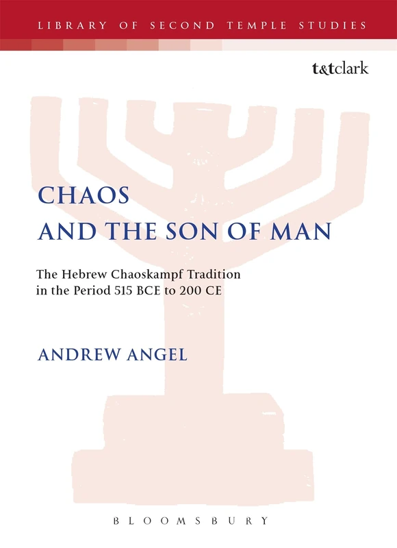T&T Clark Chaos and the Son of Man - Hebrew Chaoskampf Study
