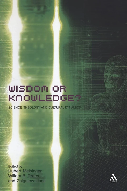 Wisdom or Knowledge?: Science, Theology and Cultural Dynamics (Issues in Science and Theology)