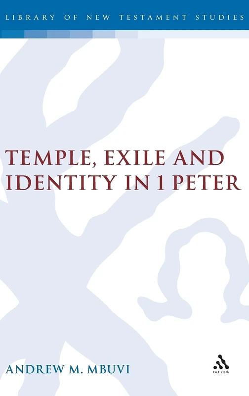 Temple, Exile and Identity in 1 Peter (Library of New Testament Studies) (Library of New Testament Studies) (Library of New Testament Studies): v. 345