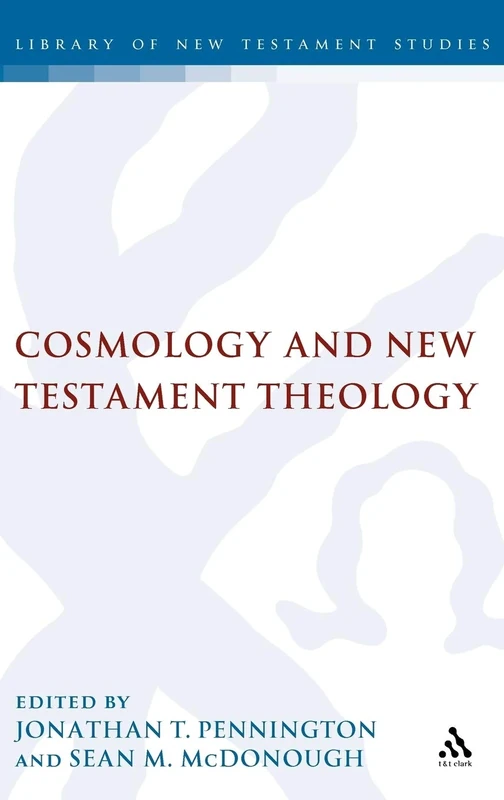 Cosmology and New Testament Theology: 355 (The Library of New Testament Studies)