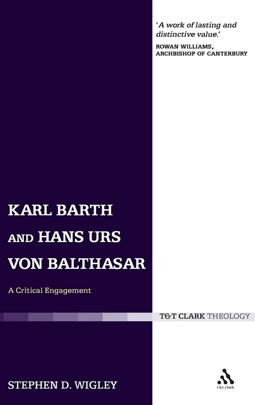 Karl Barth and Hans Urs von Balthasar: A Critical Engagement (T&T Clark Theology)