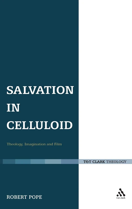 Salvation in Celluloid (T&t Clark): Theology, Imagination and Film