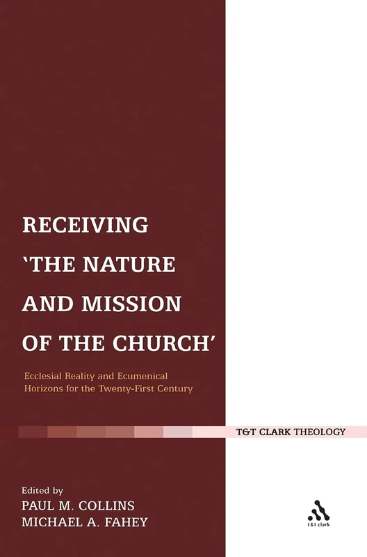 Receiving the Nature and Mission of the Church: Ecclesial Reality and Ecumenical Horizons for the Twenty-first Century (Ecclesiological Investigations)