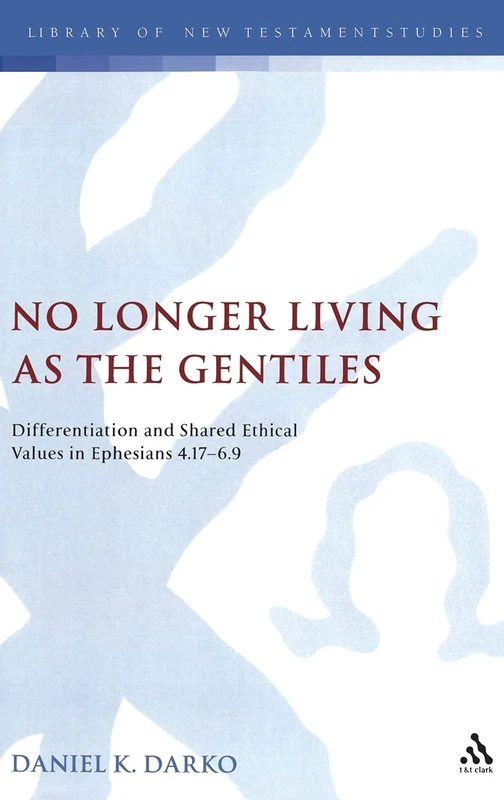 T&T Clark - No Longer Living as the Gentiles - Ephesians Study