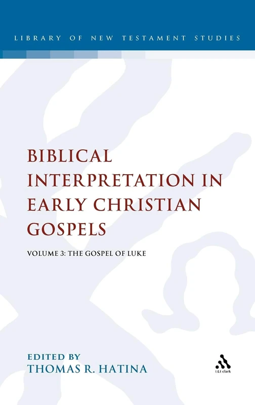 Biblical Interpretation in Early Christian Gospels: Gospel of Luke v. 3 (Library of New Testament Studies): Volume 3: The Gospel of Luke