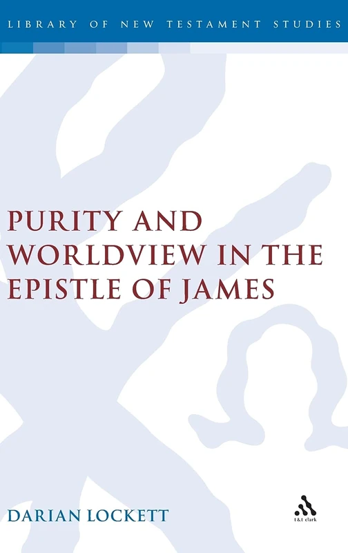 T&T Clark - Purity and Worldview in the Epistle of James