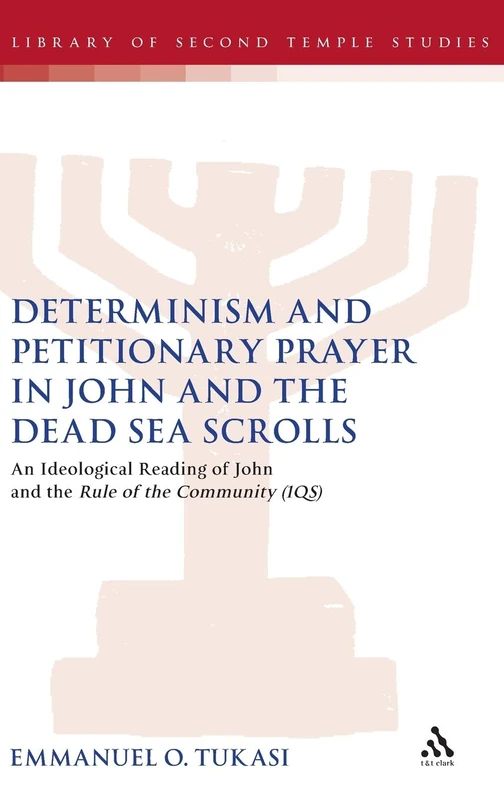 T&T Clark - Determinism and Petitionary Prayer in John and DSS