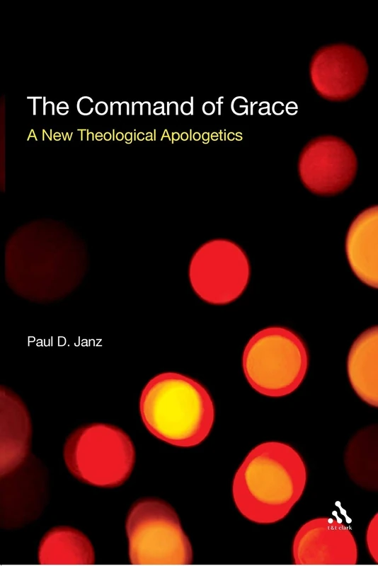 The Command of Grace: A New Theological Apologetics