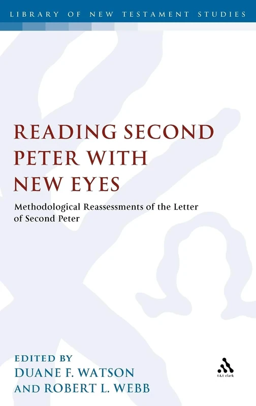 Reading Second Peter with New Eyes: Methodological Reassessments of the Letter of Second Peter (Library of New Testament Studies): v. 382