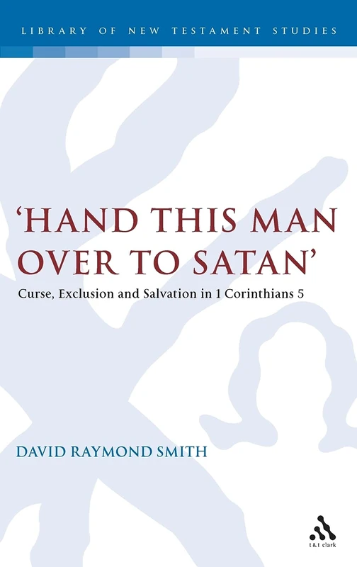 Hand This Man Over to Satan: Curse, Exclusion and Salvation in 1 Corinthians 5 (Library of New Testament Studies): v. 386 - Image 1
