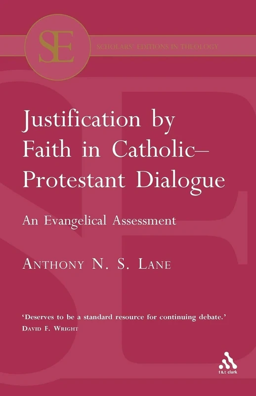 Justification by Faith in Catholic-Protestant Dialogue: An Evangelical Assessment (Scholars' Editions in Theology)
