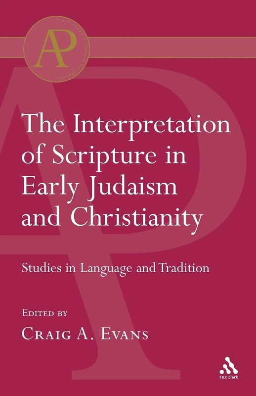 Interpretation of Scripture in Early Judaism and Christianity: Studies In Language And Tradition (T & T Clark Academic Paperbacks)
