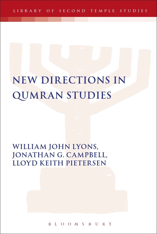 New Directions in Qumran Studies: Proceedings of the Bristol Colloquium on the Dead Sea Scrolls, 8-10 September 2003: 52 (The Library of Second Temple Studies)