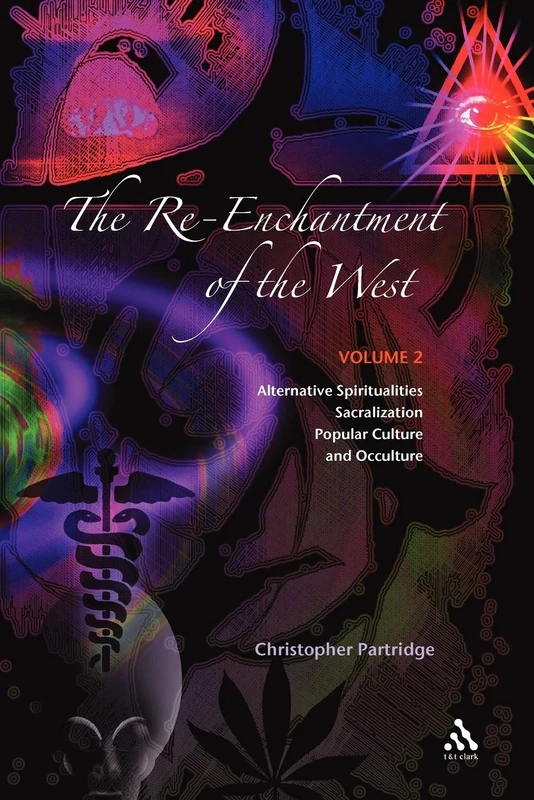 The Re-Enchantment of the West, Vol II: Alternative Spiritualities, Sacralization, Popular Culture and Occulture: v. 2