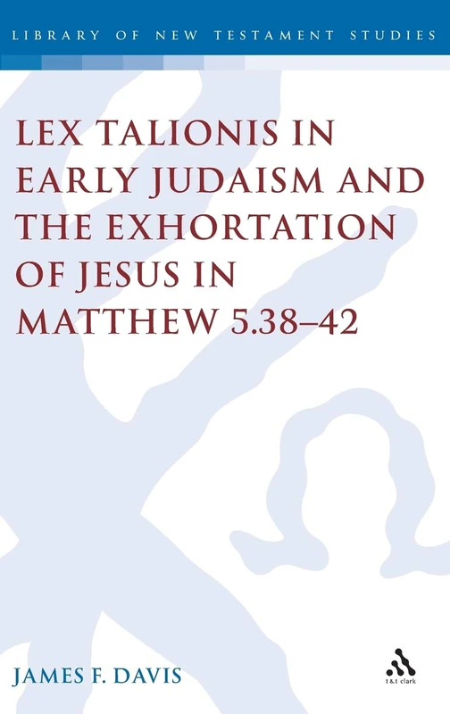 T&T Clark Lex Talionis in Early Judaism and Matthew 5.38-42
