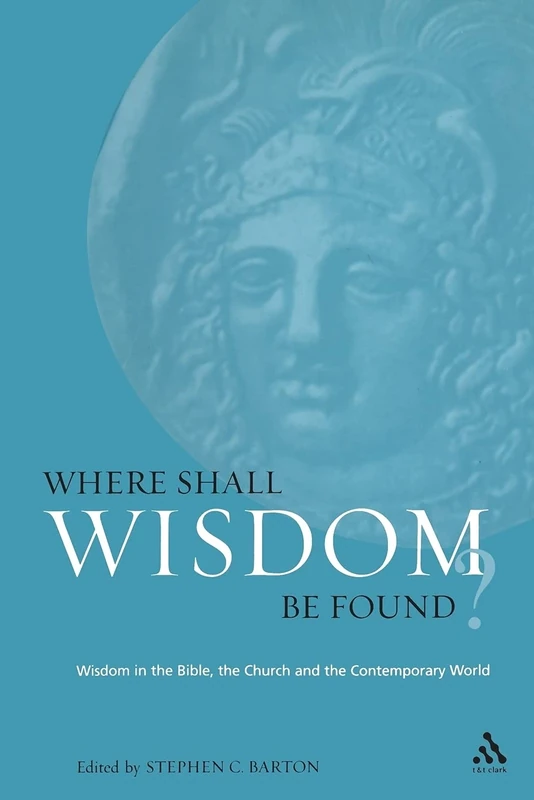 Where Shall Wisdom Be Found?: Wisdom In The Bible, The Church And The Contemporary World (Academic Paperback)