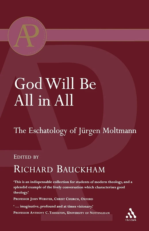 God Will Be All in All: The Eschatology Of Jurgen Moltmann