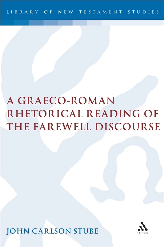 A Graeco-Roman Rhetorical Reading of the Farewell Discourse (The Library of New Testament Studies)