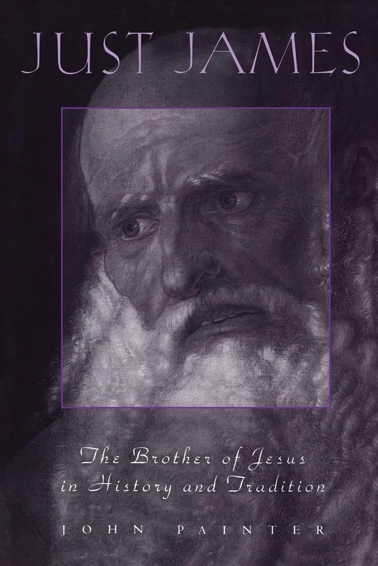 Just James: The Brother Of Jesus In History And Tradition