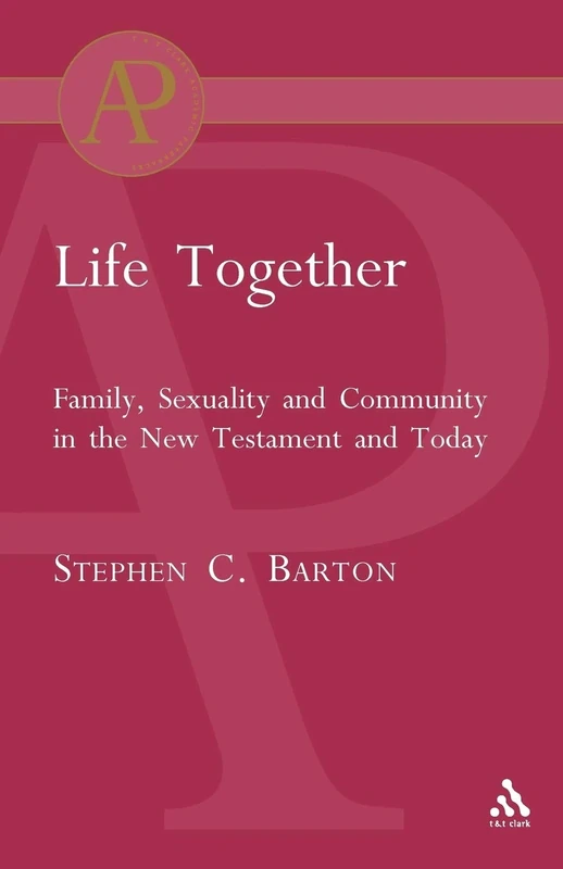 Life Together: Family, Sexuality and Community in the New Testament and Today (Academic Paperback)