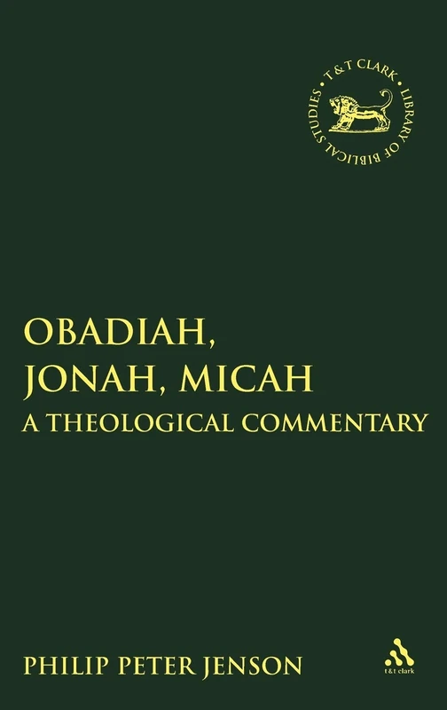 Obadiah, Jonah, Micah: A Theological Commentary: v. 496 (The Library of Hebrew Bible/Old Testament Studies)