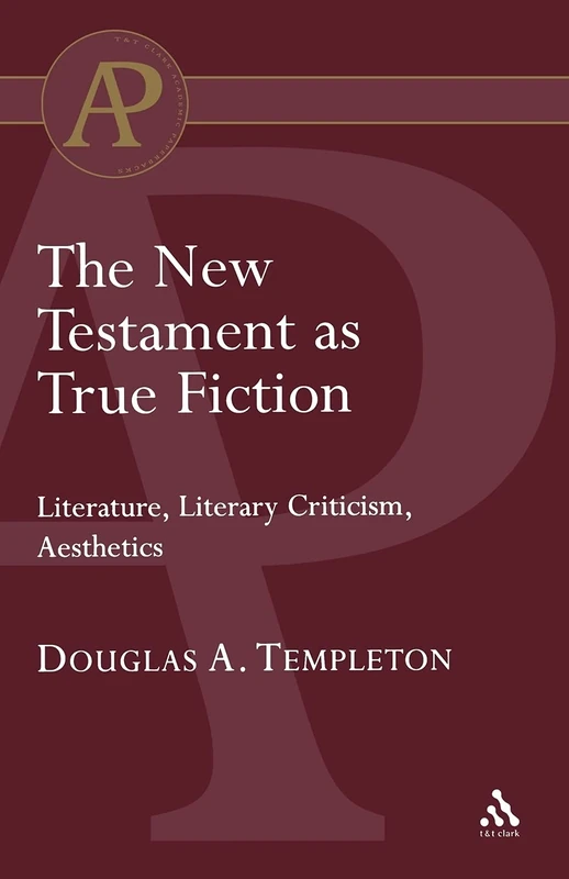 The New Testament as True Fiction (T & T Clark Academic Paperbacks)
