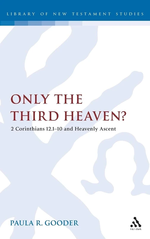 Only the Third Heaven?: 2 Corinthians 12.1-10 and Heavenly Ascent: 313 (The Library of New Testament Studies) - Image 1